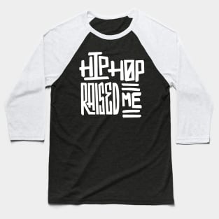 White Hip Hop Raised Me Baseball T-Shirt